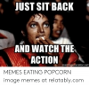 just-sit-back-and-watch-the-action-memegenerator-net-memes-eating-51374898.png