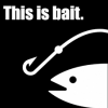 Bait / This is Bait | Know Your Meme